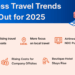 What are the Business travel trends 2025?